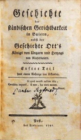 Geschichte der ständischen Gerichtsbarkeit in Baiern .... 1, ..., nebst der Geschichte Ott's, Königs von Ungarn und Herzogs von Niederbaiern : samt einem Anhange v. Urkunden