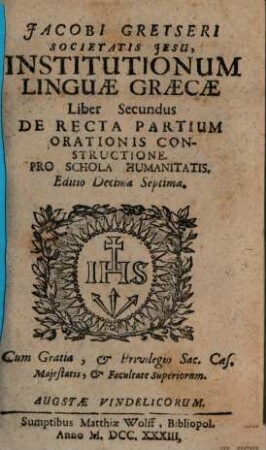 Jacobi Gretseri ... Institutionum Linguae Graecae Liber .... 2, De Recta Partium Orationis Constructione : Pro Schola Humanitatis