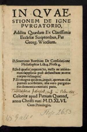 IN QVAE=||STIONEM DE IGNE || PVRGATORIO,|| Addita Quaedam Ex Clarissimis || Ecclesiae Scriptoribus, Per || Georg. Wicelium.|| ... ||
