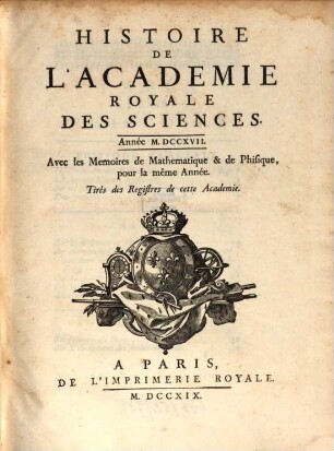 Histoire de l'Académie Royale des Sciences : avec les mémoires de mathématique et de physique pour la même année ; tirés des registres de cette Académie, 1717 (1719)