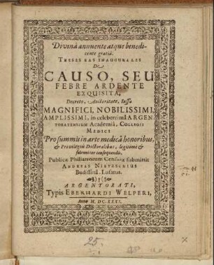 Divina annuente atque benedicente gratia, Theses Has Inaugurales De Causo, Seu Febre Ardente Exquisita ... in celeberrima Argentoratensium Academia ... Publicae Philiatrorum Censurae submittit Andreas Nietzschius Budissina-Lusatus