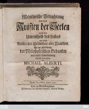 Medicinische Betrachtung von den Kräften der Seelen nach den Unterscheid des Leibes und dessen Natürlichen Gesundheit oder Krankheit : Als eine Fortsetzung der Philosophischen Gedanken von dieser Untersuchung kürzlich entworffen