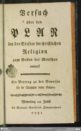 Versuch über den Plan den der Stifter der christlichen Religion zum Besten der Menschen entwarf : Ein Beytrag zu den Beweisen für die Wahrheit dieser Religion