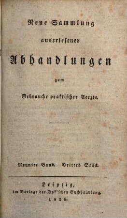 Neue Sammlung auserlesener Abhandlungen zum Gebrauche praktischer Ärzte. 9,3. 1826