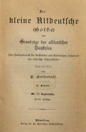 Der kleine Altdeutsche (Gothe) oder Grundzüge des altdeutschen Baustyles : zum Handgebrauch für Architekten und Steinmetzen, besonders für technische Lehranstalten, 1