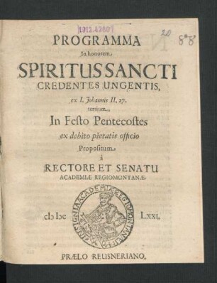 Programma in honorem Spiritus Sancti Credentes Ungentis, ex 1. Johannis II, 27. tertium In Festo Pentecostes ex debito pietatis officio Propositum a Rectore Et Senatu Academiae Regiomontanae