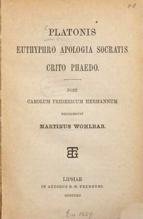Platonis Euthyphro, Apologia Socratis, Crito, Phaedo : Post Carolum Fridericum Hermannum recognovit Martinus Wohlrab