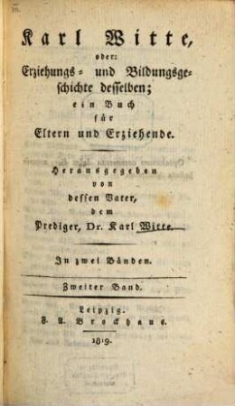 Karl Witte oder Erziehungs- und Bildungsgeschichte desselben : ein Buch für Eltern und Erziehende ; in zwei Bänden. 2