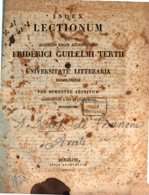 Index lectionum quae auspiciis Regis Augustissimi Guilelmi Secundi in Universitate Litteraria Friderica Guilelma per semestre ... habebuntur. 1828, 1828. SS.