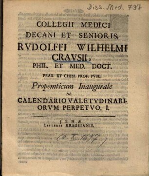 Collegii Medici Decani Et Senioris, Rvdolffi Wilhelmi Cravsii ... Propemticum Inaugurale De Calendario Valetvdinariorvm Perpetvo ..., 1