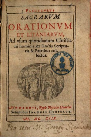 Fasciculus sacrarum orationum et litaniarum : ad usum quotidianum christiani hominis, ex sanctis scripturis & patribus collectus