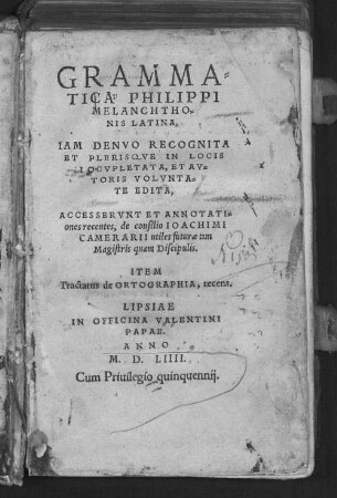 Grammatica Philippi Melanchthonis Latina : iam denuo recognita et plerisque in locis locupletata et autoris voluntate edita ; accesserunt et annotationes recentes, de consilio Ioachimi Camerarii ...