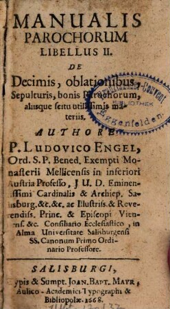 Manuale Parochorum : In Duos Libellos Partitum. 2, De Decimis, oblationibus Sepulturis, bonis Parochorum aliisque scitu utilissimis materiis
