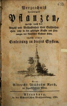 Verzeichniß derjenigen Pflanzen, welche nach der Anzahl und Beschaffenheit ihrer Geschlechtstheile nicht in den gehörigen Klassen und Ordnungen des Linneischen Systems stehen : nebst einer Einleitung in dieses System