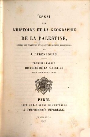 Essai sur l'histoire et la géographie de la Palestine, d'après les Thalmuds et les autres sources Rabbiniques. 1, Histoire de la Palestine depuis Cyrus jusqu'à Adrien