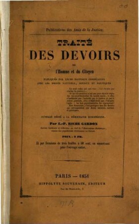 Traité des devoirs de l'Homme et du Citoyen : Expliqués par leurs rapports corrélatifs avec les droits naturels, sociaux et politiques. Par L.-P. Riche Gardon