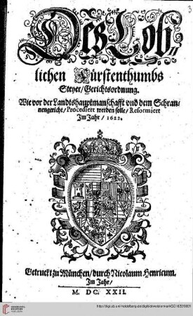 Des Löblichen Fürstenthumbs Steyer Gerichtsordnung : Wie vor der Landtshauptmanschafft vnd dem Schrannengericht, Procediert werden solle, Reformiert Im Jahr, 1622