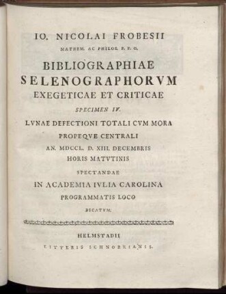 Specimen 4: Specimen IV. Lunae Defectioni Totali Cum Mora Propeque Centrali An. MDCCL. D. XIII. Decembris Horis Matutinis Spectandae In Academia Iulia Carolina Programmatis Loco Dicatum