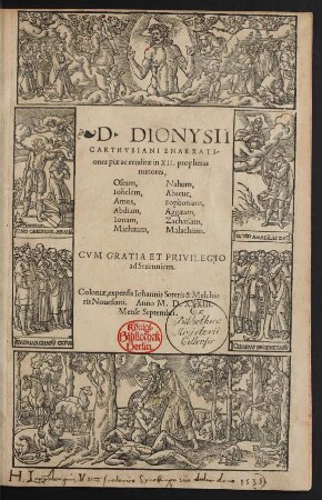D.DIONYSII || CARTHVSIANI ENARRATI-||ones piae ac eruditae in XII.prophetas || minores,|| [Sp.I.] Oseam,|| Iohelem,|| Amos,|| Abdiam,|| Ionam,|| Michaeam,|| [Sp.II.] Nahum,|| Abacuc,|| Sophoniam,|| Aggaeam,|| Zachariam,|| Malachiam.||(Hrsg.v.] Theodori-||cus Loër ... ||)
