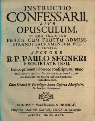 Instructio Confessarii, Sive Opusculum In Quo Traditur Praxis Cum Fructu Administrandi Sacramentum Poenitentiae
