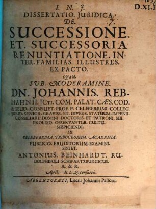 Diss. iur. de successione et successoria renuntiatione inter familias illustres ex pacto
