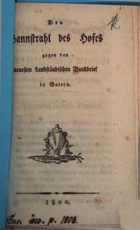 Der Bannstrahl des Hofes gegen den neuesten Landständischen Bundbrief in Baiern