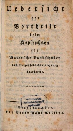 Uebersicht der Vortheile beim Kopfrechnen für baierische Landschulen : nach Holzapfels Kopfrechnung bearbeitet