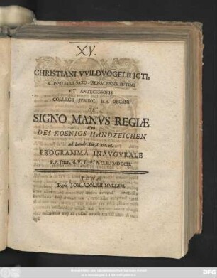 Christiani VVildvogelii JCti, Consiliarii Saxo-Isenacensis Intimi Et Antecessoris Collegii Jvridici h.t. Decani De Signo Manvs Regiæ