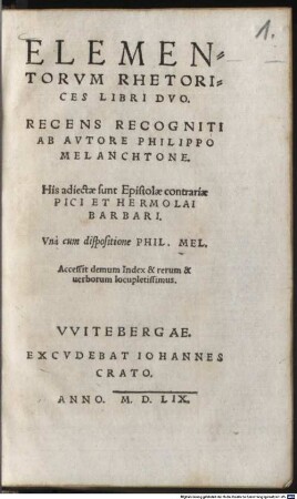 Elementorvm Rhetorices Libri Dvo : Recens Recogniti Ab Avtore Philippo Melanchtone. His adiectae sunt Epistolae contrariae Pici Et Hermolai Barbari. Vna cum dispositione Phil. Mel. Accessit ... Index ...