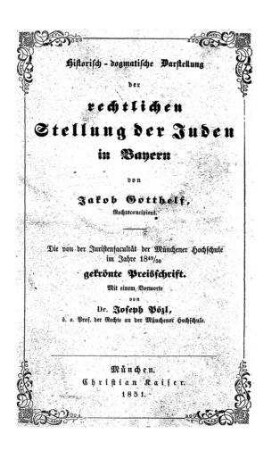 Historisch-dogmatische Darstellung der rechtlichen Stellung der Juden in Bayern / von Jakob Gotthelf. Mit e. Vorw. von Joseph Pözl