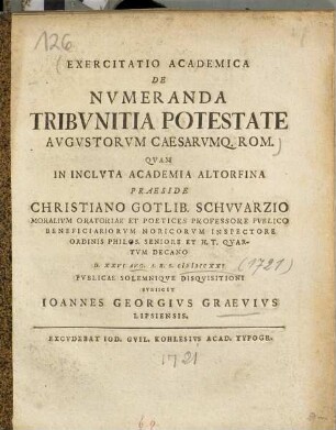 Exercitatio Academica De Nvmeranda Tribvnitia Potestate Avgvstorvm Caesarvmq[ue] Rom.