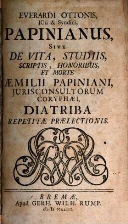 Papinianus, sive de vita, studiis, schriptis, honoribus et morte Aemilii Papiniani