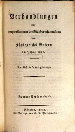 Verhandlungen der Zweyten Kammer der Ständeversammlung des Königreichs Bayern. Beylagenband. 2. 1825