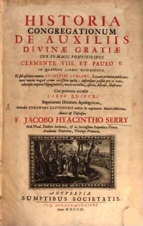 Iac. Hyacinthi Serry Historia Congregationum de auxiliis divinae gratiae : libri quinque ; cum appendice et additionibus