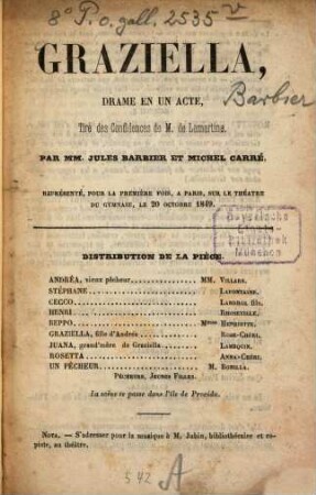 Graziella, Drame en un acte, tiré des Confidences de M. de Lamartine : Par M. M. Jules Barbier et Michel Carré. Représenté, pour la première fois, à Paris, sur le Théâtre du Gymnase, le 20 Octobre 1849