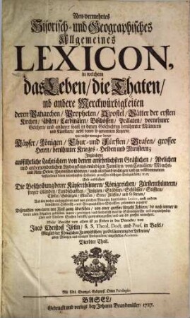 Neu-vermehrtes Historisch- und Geographisches Allgemeines Lexicon : in welchem das Leben, die Thaten und andere Merckwürdigkeiten deren Patriarchen, Propheten ... Aus allen vorhin ausgegebenen ... Lexicis ... zusammen gezogen .... 4