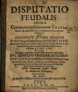 Disputatio Feudalis, Prima. Continens explicationem Tit. 1. 2. 3. 4. Feud 1. ...