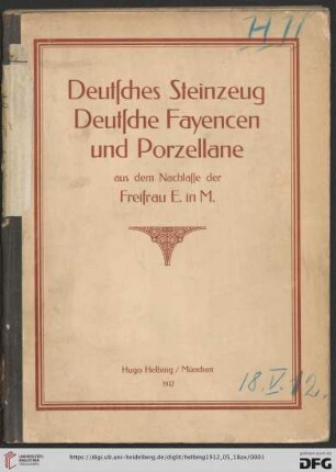 Deutsches Steinzeug, deutsche Fayencen und Porzellane : aus dem Nachlasse der Freifrau E. in M.; Auktion in München in der Galerie Helbing, 18. Mai 1912