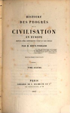 Histoire des progrès de la civilisation en Europe depuis l'ère chrétienne jusqu'au XIXe siècle. 6