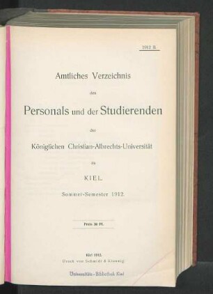 SS 1912: Amtliches Verzeichnis des Personals und der Studierenden der Königlichen Christian-Albrechts-Universität zu Kiel. Sommer-Semester 1912.