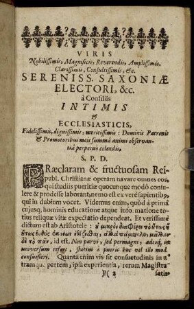 Viris Nobilissimis, Magnificis, Reverendis, Amplissimis, Clarissimis, Consultissimis, [et]c. Sereniss. Saxoniæ Electori, & c. à Consiliis Intimis & Ecclesiasticis [...]