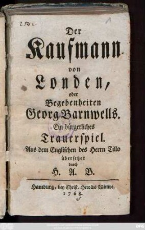 Der Kaufmann von Londen, oder Begebenheiten Georg Barnwells : Ein bürgerliches Trauerspiel