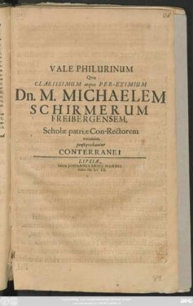 Vale Philurinum Quo Clarissimum atque Per-Eximium Dn. M. Michaelem Schirmerum Freibergensem, Scholae patriae Con-Rectorem vocatum, prosequebantur Conterranei