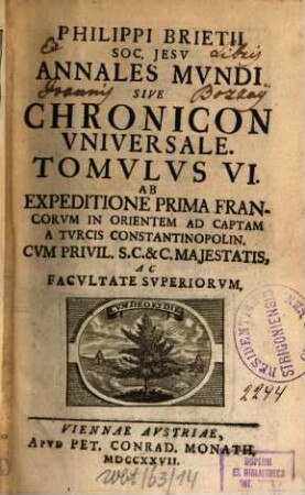 Philippi Brietii Soc. Jesu Annales Mundi Sive Chronicon Universale, 6. Ab Expeditione Prima Francorum In Orientem Ad Captam A Turcis Constantinopolin.