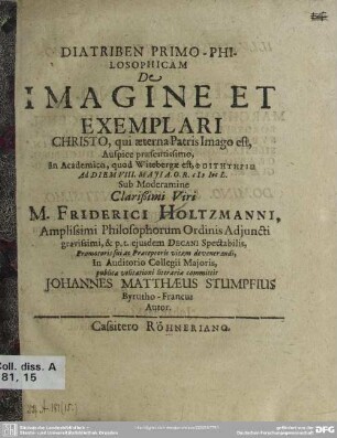 Diatriben primo-philosophicam de imagine et exemplari Christo, qui aeterna Patris Imago est ...