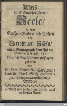 Abriß einer angefochtenen Seele, in dem Suchen, Finden und Halten des verlohrnen Jesu : 1681 öffentlich fürgestellet