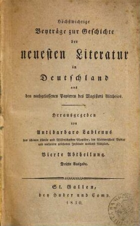 Höchstwichtige Beyträge zur Geschichte der neuesten Literatur in Deutschland : aus den nachgelassenen Papieren des Magisters Aletheios, 4