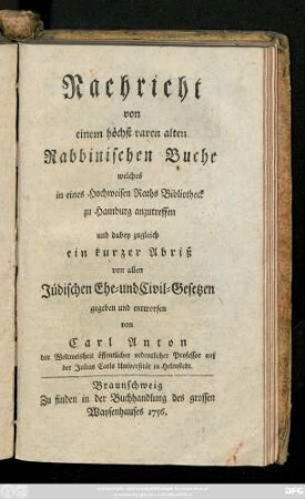 Nachricht von einem höchst raren alten Rabbinischen Buche, welches in eines Hochweisen Raths Bibliothek zu Hamburg anzutreffen und dabey zugleich ein kurzer Abriß von allen Jüdischen Ehe- und Civil-Gesetzen gegeben und entworfen