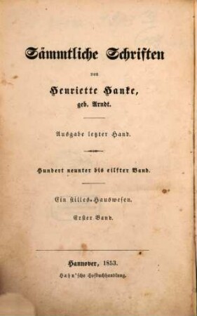 Sämmtliche Schriften : von Henriette Hanke, 109/111. Ein stilles Hauswesen ; 1 : Der Arzt und seine Tochter