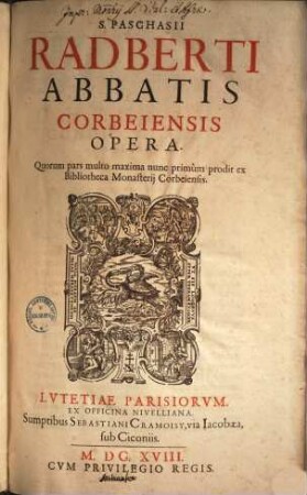 S. Paschasii Radberti Abbatis Corbeiensis Opera : Quorum pars multo maxima nunc primùm prodit ex Bibliotheca Monasterij Corbeiensis